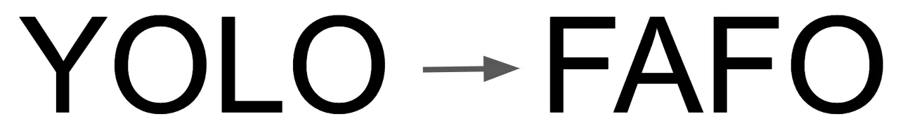 YOLO -> FAFO